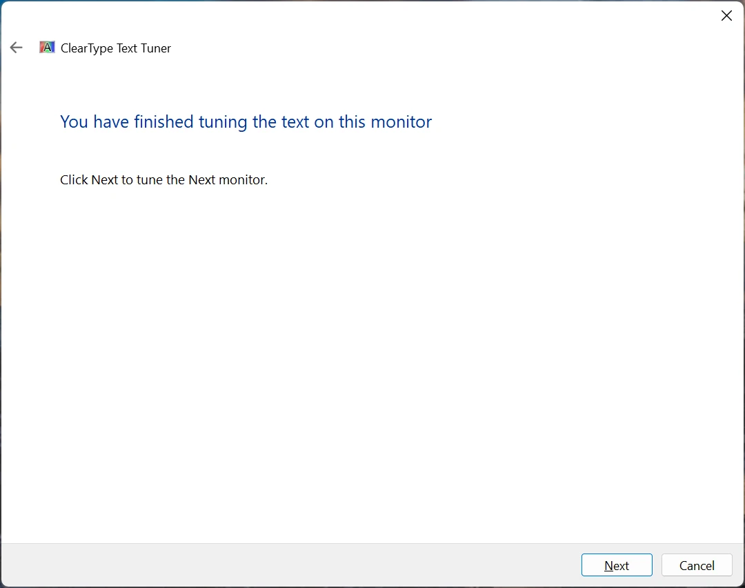 A screenshot of the initial step of the ClearType Text Tuner, saying that tuning of the current monitor is finished, and to click ‘Next’ to tune the next monitor.