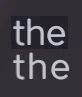 A screenshot comparing the rendering of the word ‘the’ from the first and second paragraph.